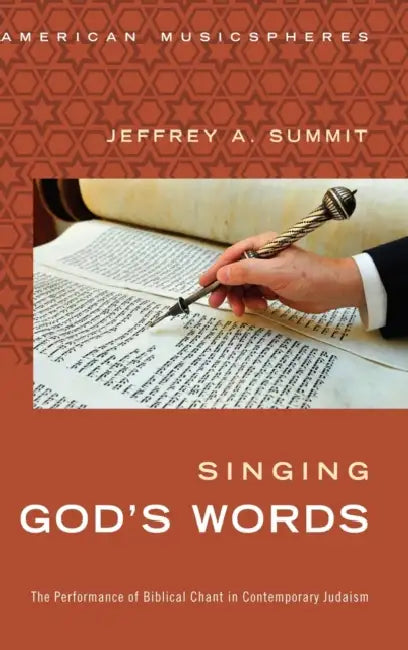 Singing God's Words: The Performance of Biblical Chant in Contemporary Judaism by Jeffrey Summit