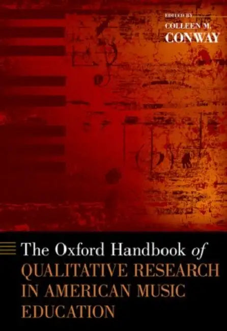 The Oxford Handbook of Qualitative Research in American Music Education by Colleen M. Conway