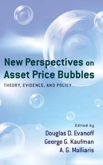 New Perspectives on Asset Price Bubbles: Theory, Evidence, and Policy by Douglas D. Evanoff, George G. Kaufman, A. G. Malliaris