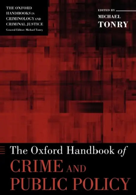 The Oxford Handbook of Crime and Public Policy by Michael Tonry