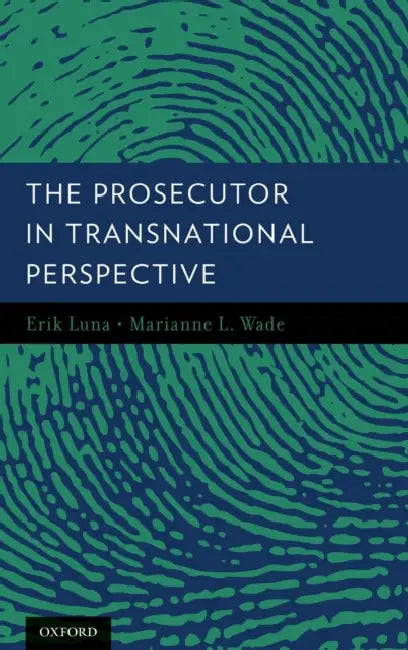 The Prosecutor in Transnational Perspective by Erik Luna, Marianne Wade
