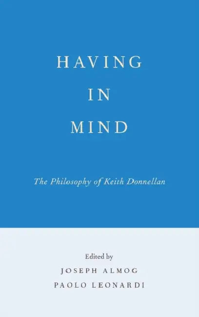 Having in Mind: The Philosophy of Keith Donnellan by Joseph Almog, Paolo Leonardi