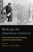 Making the American Century: Essays on the Political Culture of Twentieth Century America by Bruce J. Schulman