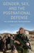 Gender, Sex, and the Postnational Defense: Militarism and Peacekeeping by Annica Kronsell