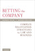 Betting the Company: Complex Negotiation Strategies for Law and Business by Andrew Trask, Andrew Deguire