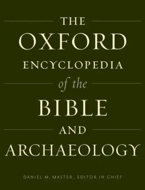 The Oxford Encyclopedia of the Bible and Archaeology by Daniel Master, Jürgen K. Zangenberg, Avraham Faust