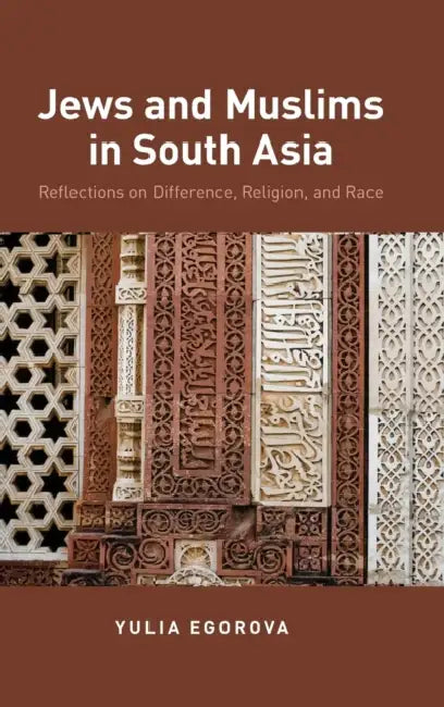 Jews and Muslims in South Asia: Reflections on Difference, Religion, and Race by Yulia Egorova, Stephen M. Lyon