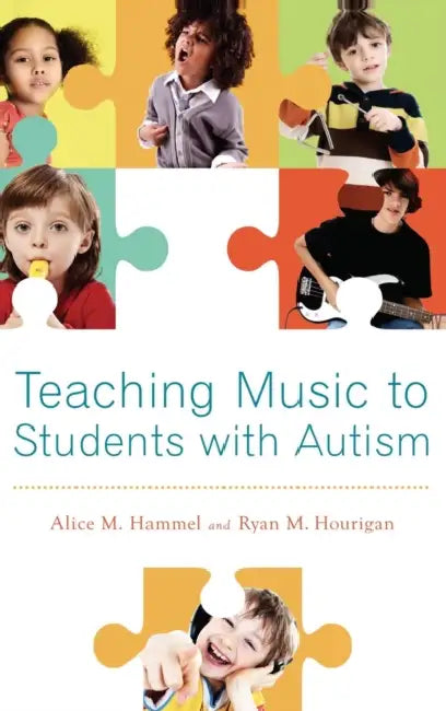 Teaching Music to Students with Autism by Alice M. Hammel, Ryan M. Hourigan