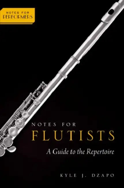 Notes for Flutists: A Guide to the Repertoire by Kyle Dzapo