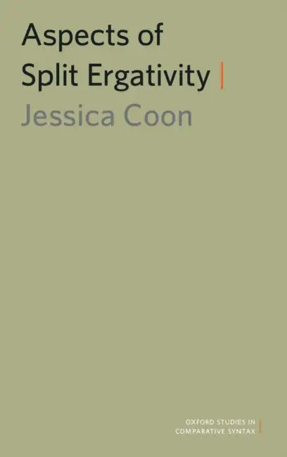 Aspects of Split Ergativity by Jessica Coon
