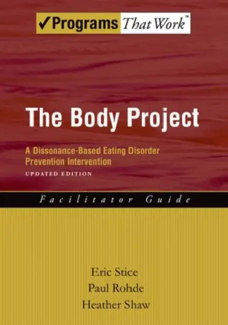 Body Project Facilitator Guide: A Dissonance-Based Eating Disorder Prevention Intervention (Updated) by Eric Stice, Paul Rohde, Heather Shaw