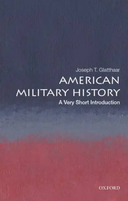 American Military History (VSI): Very Short Introduction by Joseph T. Glatthaar