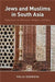 Jews and Muslims in South Asia: Reflections on Difference, Religion, and Race by Egorova Yulia