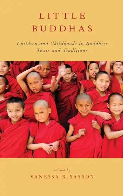 Little Buddhas: Children and Childhoods in Buddhist Texts and Traditions by Vanessa R. Sasson