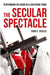 The Secular Spectacle : by Seales