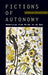 Fictions of Autonomy: Modernism from Wilde to de Man by Andrew Goldstone
