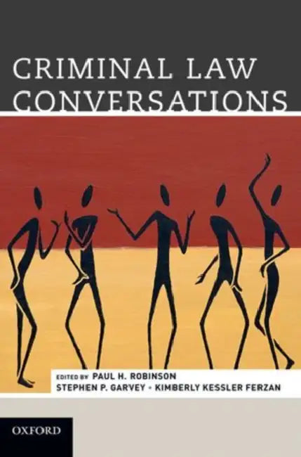 Criminal Law Conversations by Paul H. Robinson, Stephen P. Garvey, Kimberly Kessler Ferzan