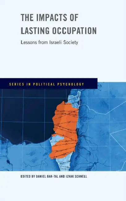 The Impacts of Lasting Occupation: Lessons from Israeli Society by Daniel Bar-Tal, Izhak Schnell