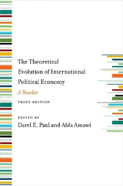 Theoretical Evolution of International Political Economy, Third Edition: A Reader (Revised) by Darel E. Paul, Abla Amawi