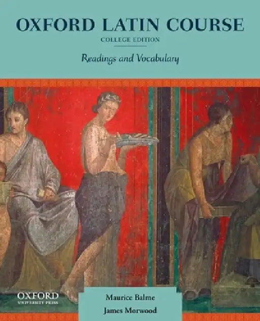 Oxford Latin Course: College Edition: Readings and Vocabulary by Maurice Balme, James Morwood