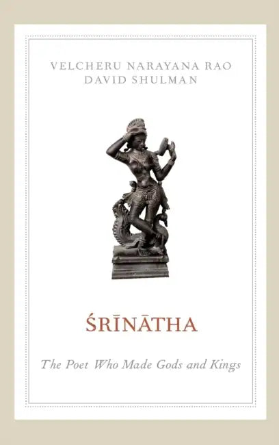 Asrainaatha: The Poet Who Made Gods and Kings by Velcheru Narayana Rao, David Shulman