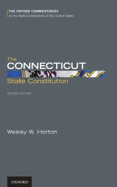 The Connecticut State Constitution by Wesley W. Horton