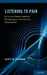 Listening to Pain: A Clinician's Guide to Improving Pain Management Through Better Communication by Scott Fishman