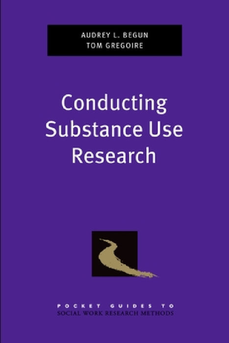 Conducting Substance Use Research by Audrey L. Begun, Thomas K. Gregoire
