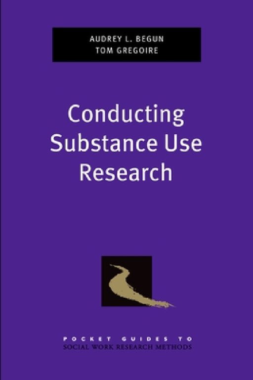 Conducting Substance Use Research by Audrey L. Begun, Thomas K. Gregoire