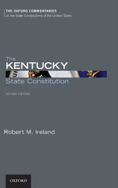 The Kentucky State Constitution by Robert M. Ireland