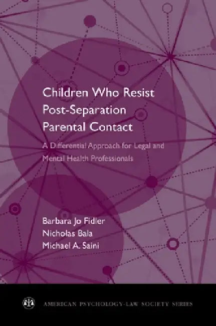Children Who Resist Postseparation Parental Contact: A Differential Approach for Legal and Mental Health Professionals by Barbara Jo Fidler, Nicholas Bala, Michael A. Saini