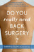 Do You Really Need Back Surgery?: A Surgeon's Guide to Neck and Back Pain and How to Choose Your Treatment by Aaron G. Filler