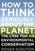 How to Think Seriously about the Planet: The Case for an Environmental Conservatism by Roger Scruton