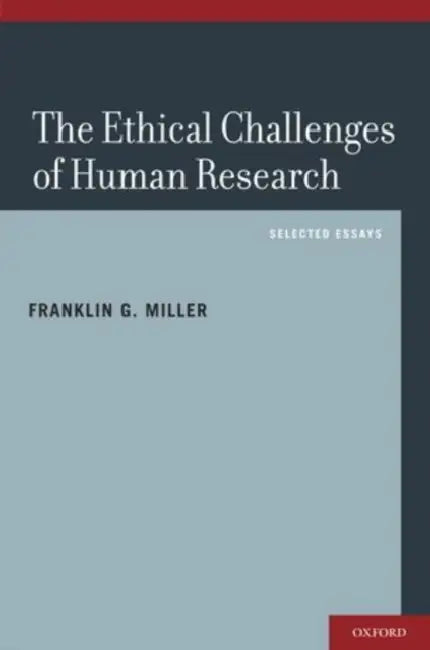 Ethical Challenges of Human Research: Selected Essays by Franklin G. Miller