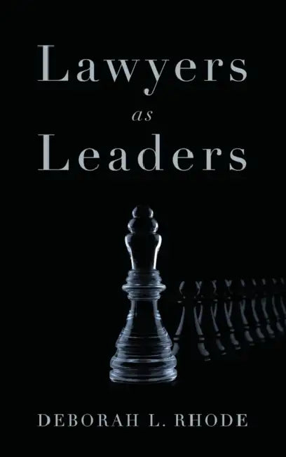 Lawyers as Leaders by Deborah L. Rhode