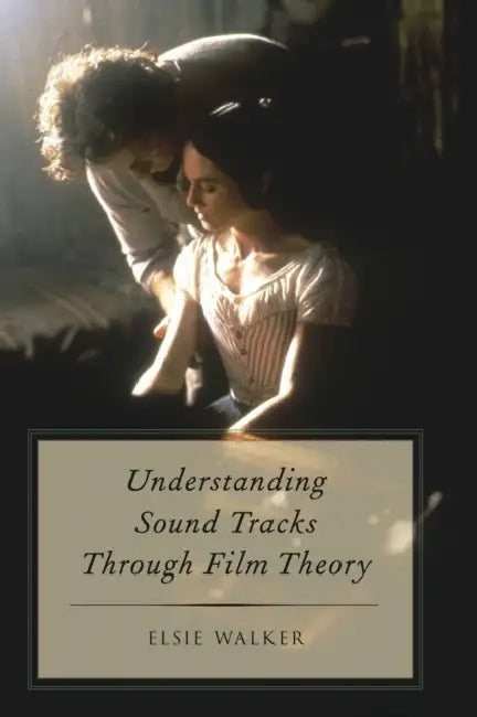 Understanding Sound Tracks Through Film Theory by Elsie Walker