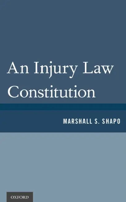 An Injury Law Constitution by Marshall S. Shapo