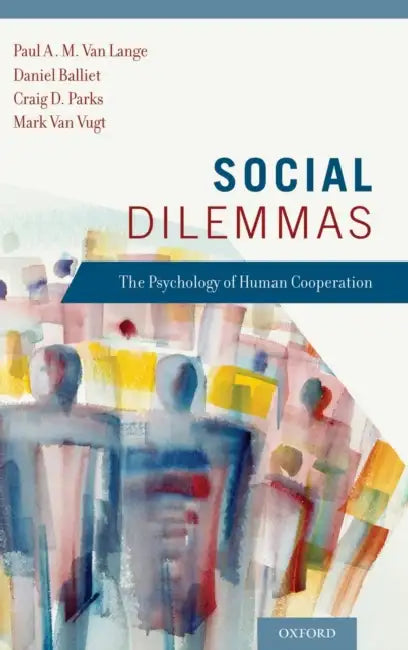 Social Dilemmas: Understanding Human Cooperation by Paul Van Lange, Daniel P. Balliet, Craig D. Parks