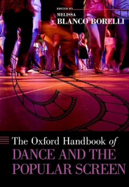 Oxford Handbook of Dance and the Popular Screen by Melissa Blanco Borelli