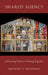 Shared Agency: A Planning Theory of Acting Together by Michael E. Bratman