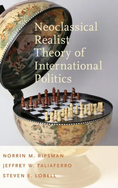 Neoclassical Realist Theory of International Politics by Norrin M. Ripsman, Jeffrey W. Taliaferro, Steven E. Lobell