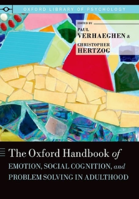 Oxford Handbook of Emotion, Social Cognition, and Problem Solving in Adulthood by Paul Verhaeghen, Christopher K. Hertzog