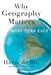 Why Geography Matters: More Than Ever by Harm De Blij