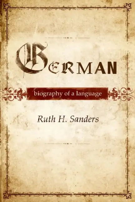 German: Biography of a Language by Ruth Sanders