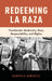 Redeeming La Raza: Transborder Modernity, Race, Respectability, and Rights by Gabriela Gonzaalez