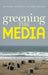 Greening the Media by Richard Maxwell, Toby Miller