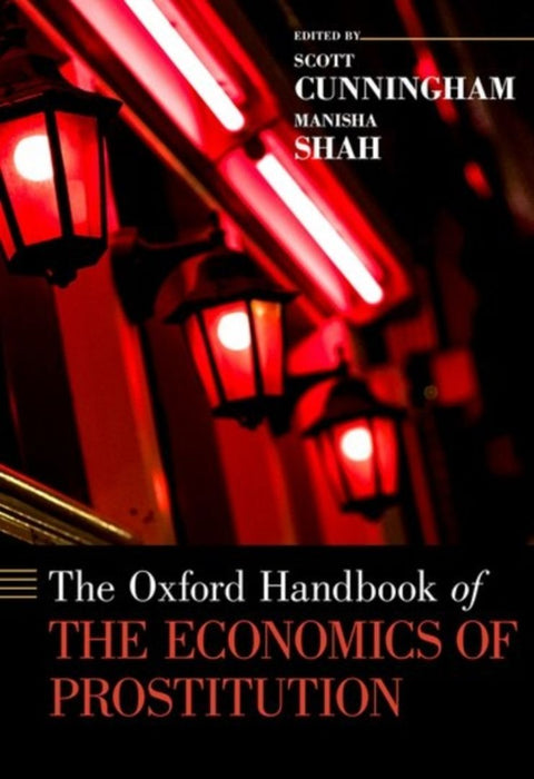 The Oxford Handbook Of The Economics Of Prostitution by Cunningham Shah