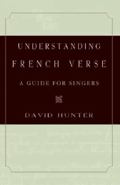 Understanding French Verse: A Guide for Singers by David Hunter