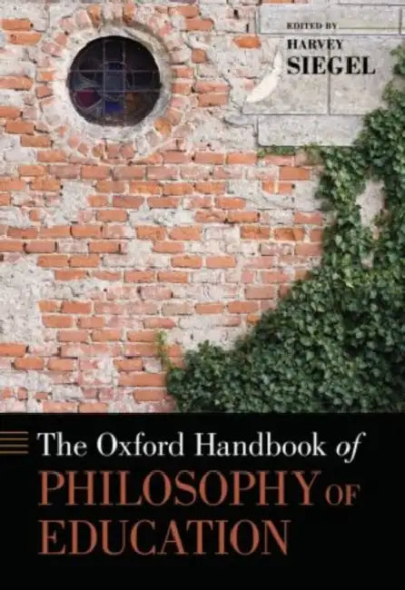 The Oxford Handbook of Philosophy of Education by Harvey Siegel