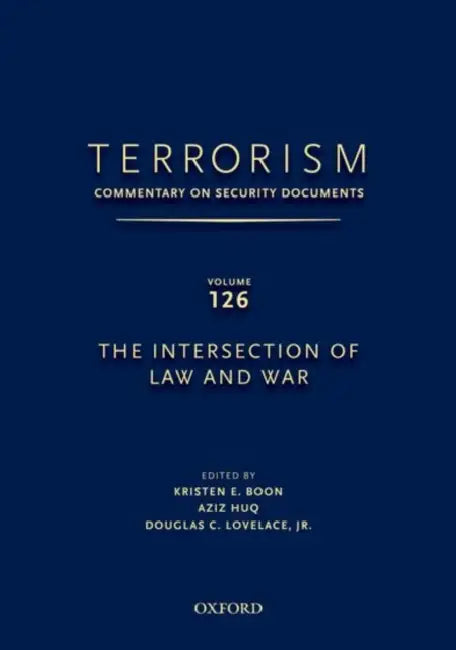 Terrorism: Commentary on Security Documents Volume 126: The Intersection of Law and War by Douglas Lovelace, Kristen Boon
